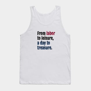 From labor to leisure, a day to treasure. Tank Top